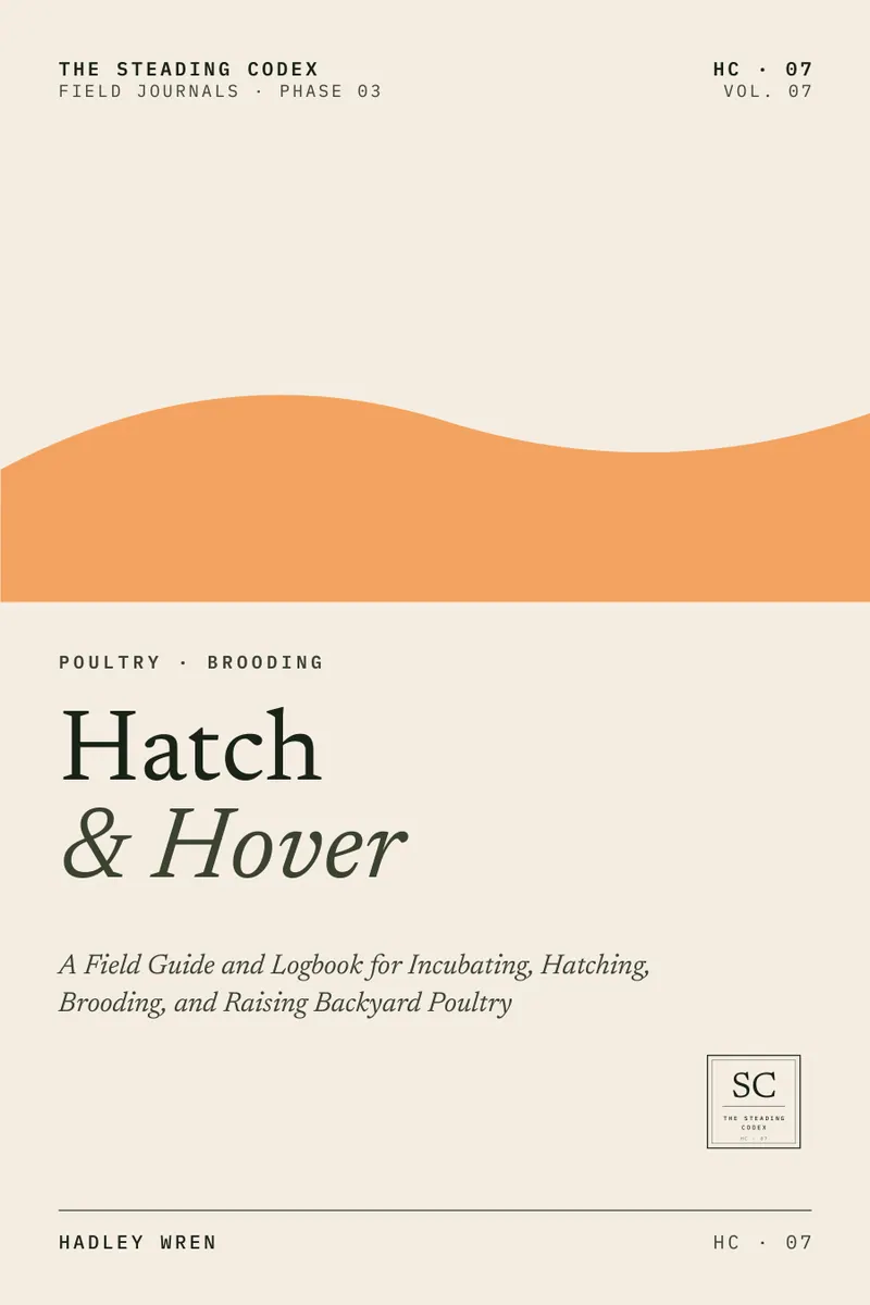 Hatch & Hover — A Field Guide and Logbook for Incubating, Hatching, Brooding, and Raising Backyard Poultry. Front cover, The Steading Codex HC-07.