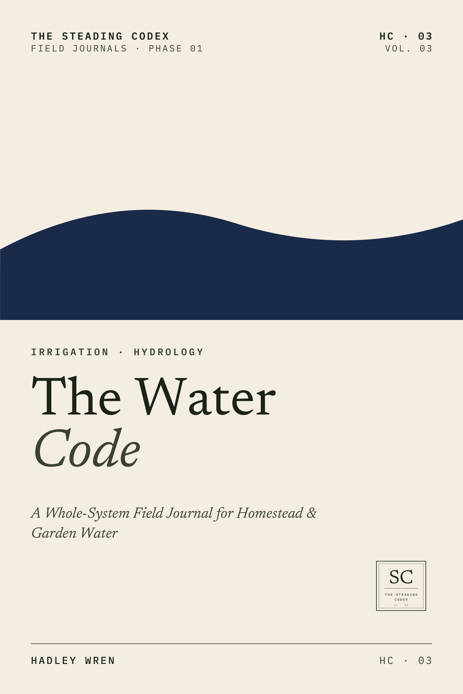 The Water Code — A Whole-System Field Journal for Homestead & Garden Water. Front cover, The Steading Codex HC-03.