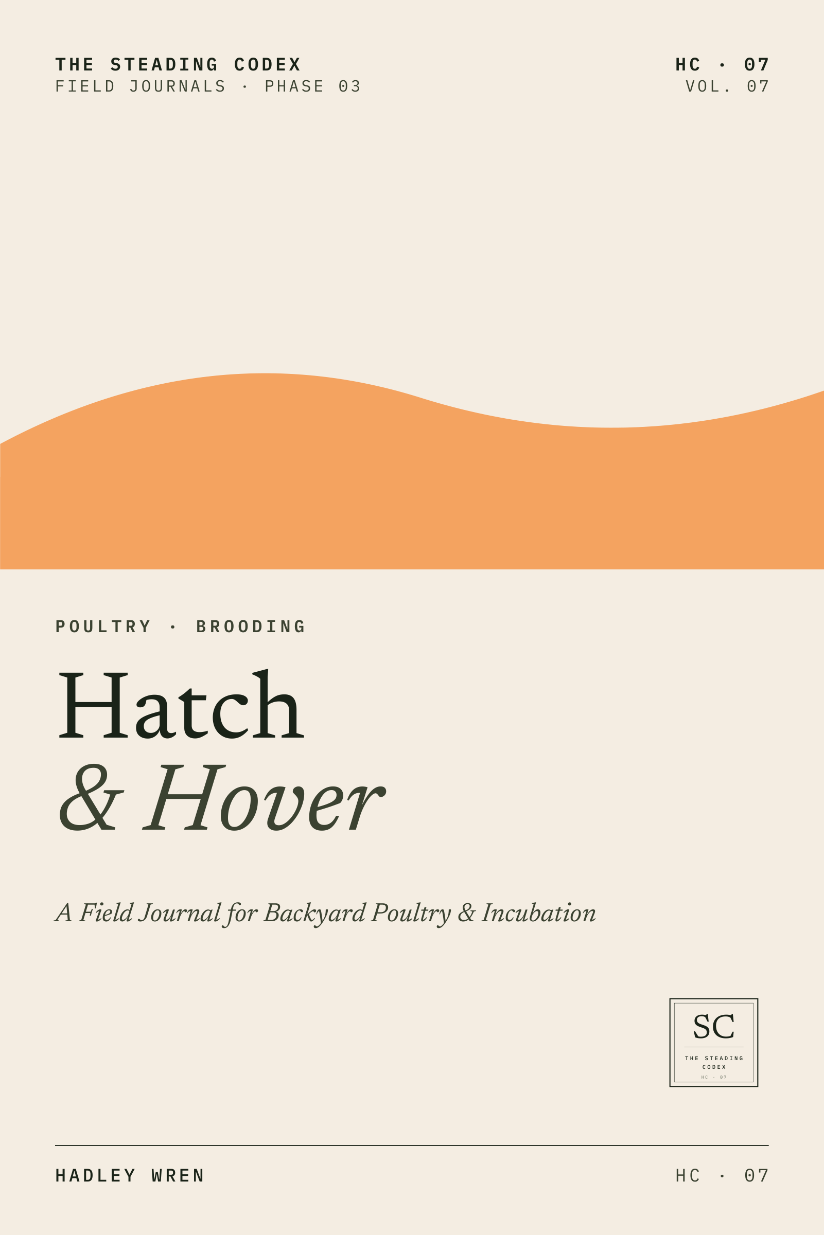 Hatch & Hover — A Field Journal for Backyard Poultry & Incubation. Front cover, The Steading Codex HC-07.